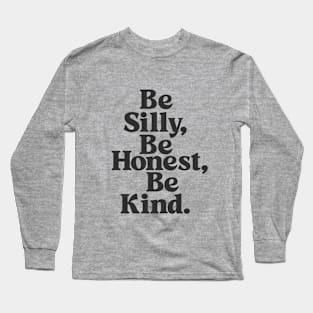 Be Silly Be Honest Be Kind black and white Long Sleeve T-Shirt